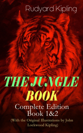 THE JUNGLE BOOK – Complete Edition: Book 1&2 (With the Original Illustrations by John Lockwood Kipling)