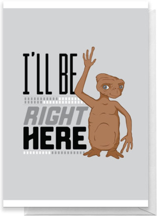 E.T. I'll Be Right Here Greetings Card - Standard Card