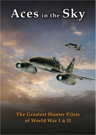 Aces In The Sky: The Greatest Hunter Pilots of WWI and WWII