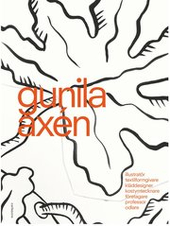 Gunila Axén : illustratör, textilforgivare, kläddesigner, företagare, professor, odlare
