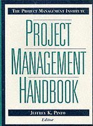 The Project Management Institute Project Management Handbook