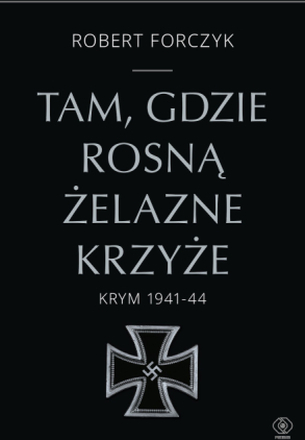 Tam, gdzie rosną Żelazne Krzyże. Krym 1941-1944