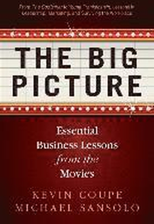 The Big Picture: Essential Business Lessons from the Movies