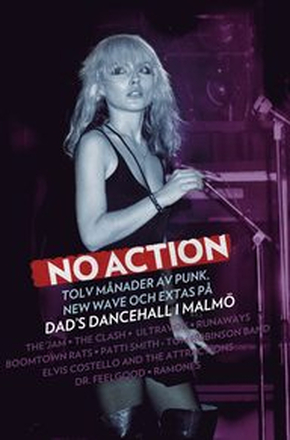 No action : tolv månader av punk, new wave och extas på Dad's Dancehall i Malmö