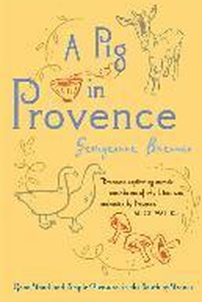 A Pig in Provence: Good Food and Simple Pleasures in the South of France
