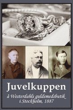 Juvelkuppen : å Westerdahls guldsmedsbutik i Stockholm, 1887