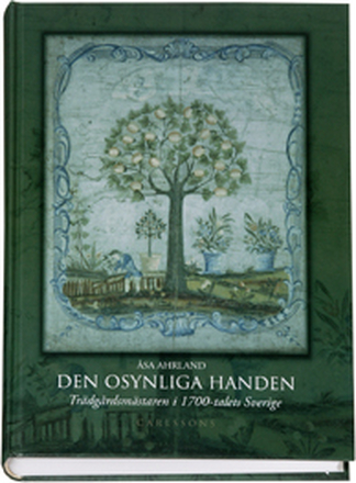 Den Osynliga Handen - Trädgårdsmästaren I 1700-talets Sverige