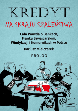 Kredyt - Na skraju szaleństwa. Cała prawda o bankach, franku szwajcarskim, windykacji i komornikach w Polsce - Prolog