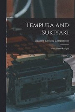 Tempura and Sukiyaki: Selected 60 Recipes