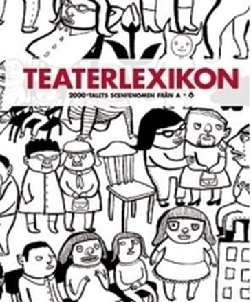 Teaterlexikon - Scenfenomen På 2000-talet Från A-ö