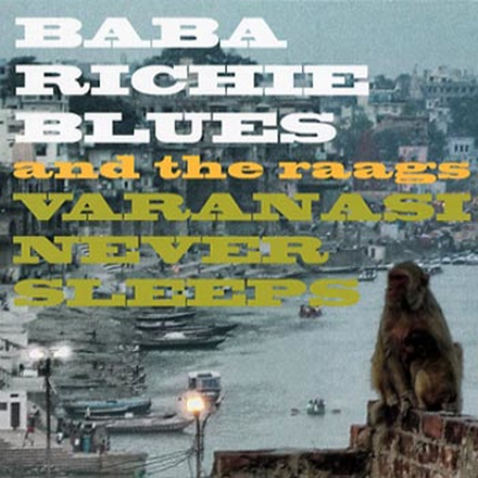Baba Richie Blues: Varanasi never sleeps 2012