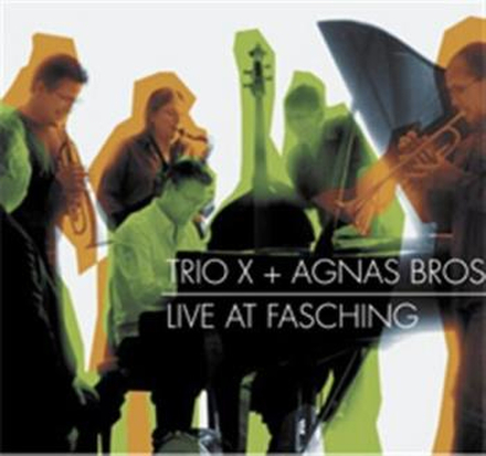 Trio X + Agnas Bros: Live at Fasching 2006