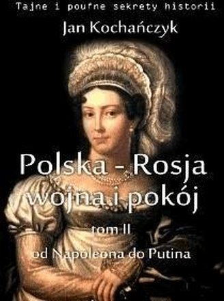 Polska-Rosja: wojna i pokój. Tom 2 Od Napoleona do Putina