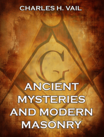 Ancient Mysteries And Modern Masonry