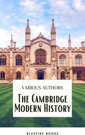 The Cambridge Modern History Collection: A Comprehensive Journey through Renaissance to the Age of Louis XIV