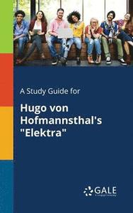 A Study Guide for Hugo Von Hofmannsthal's "Elektra