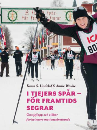 I Tjejers Spår - För Framtids Segrar - Om Tjejlopp Och Villkor För Kvinnors Motionsidrottande