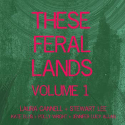 Cannell Laura/Lee Stewart: These Feral Lands 1