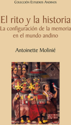 El rito y la historia. La configuración de la memoria en el mundo andino