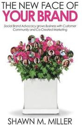 The New Face of Your Brand: Social Brand Advocacy grows Business with Customer Community and Co-Created Marketing