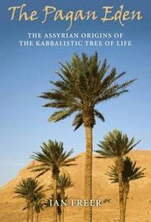 Pagan Eden, The The Assyrian origins of the Kabbalistic Tree of Life