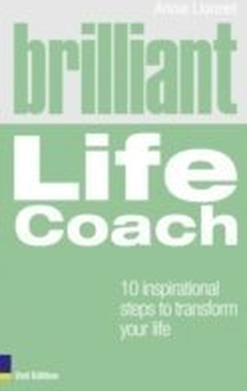 Brilliant Life Coach 2e: 10 Inspirational Steps to Transform Your Life