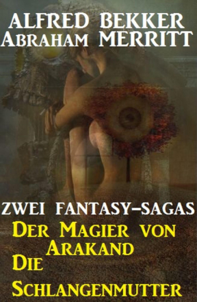 Zwei Fantasy Sagas: Der Magier von Arakand/Die Schlangenmutter
