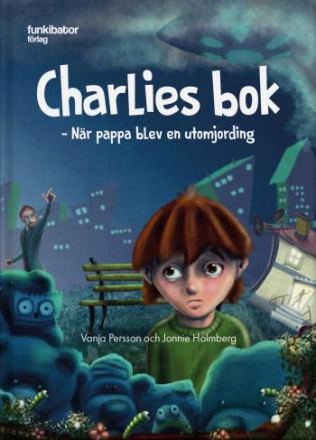 Charlies Bok - När Pappa Blev En Utomjording