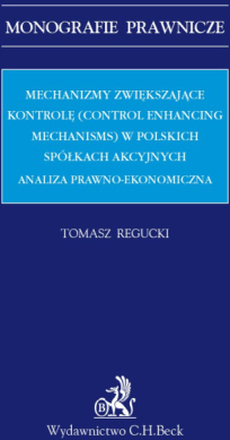 Mechanizmy zwiększające kontrolę (control enhancing mechanisms) w polskich spółkach akcyjnych. Analiza prawno-ekonomiczna