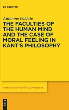 The Faculties of the Human Mind and the Case of Moral Feeling in Kants Philosophy