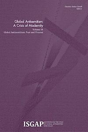 Global Antisemitism: A Crisis of Modernity: Volume III: Global Antisemitism: Past and Present