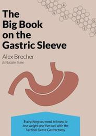 The Big Book on the Gastric Sleeve: Everything You Need to Know to Lose Weight and Live Well with the Vertical Sleeve Gastrectomy