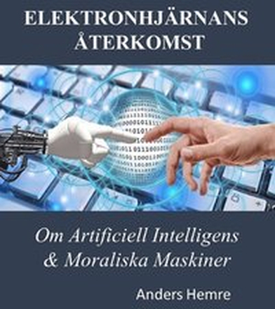 Elektronhjärnans Återkomst: Om Människor, Artificiell Intelligens och Moraliska Maskiner