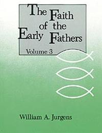 The Faith of the Early Fathers: Volume 3