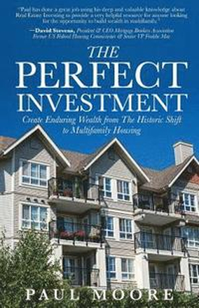 The Perfect Investment: Create Enduring Wealth from the Historic Shift to Multifamily Housing