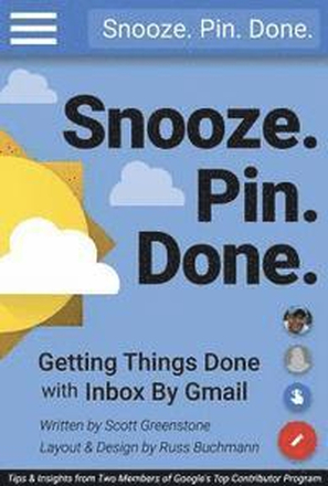 Snooze. Pin. Done. Getting Things Done with Inbox by Gmail: Tips and Insights from Two Members of Google's Top Contributor Program