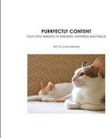 Purrfectly Content: Fuzzy Little Insights to Kindness, Happiness and Peace