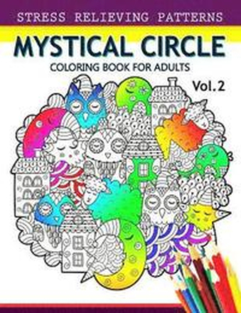 Mystical Circle Coloring Books for Adults Vol.2: A Mandala Coloring Book Amazing Flower, Animal and Doodle Patterns Design