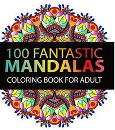 Mandala Coloring Book: 100 plus Flower and Snowflake Mandala Designs and Stress Relieving Patterns for Adult Relaxation, Meditation, and Happ