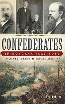 Confederates in Montana Territory: In the Shadow of Price's Army