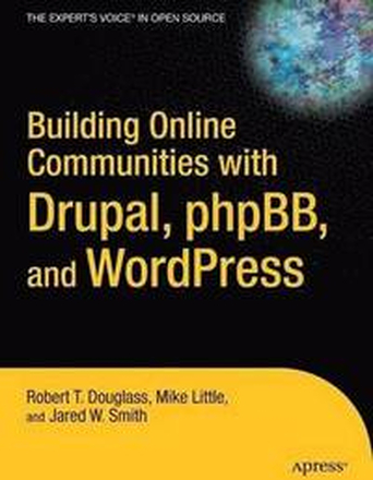 Building Online Communities with Drupal, phpBB, & WordPress