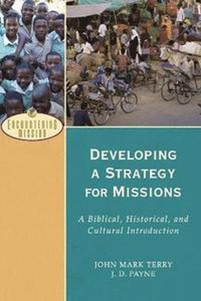 Developing a Strategy for Missions A Biblical, Historical, and Cultural Introduction