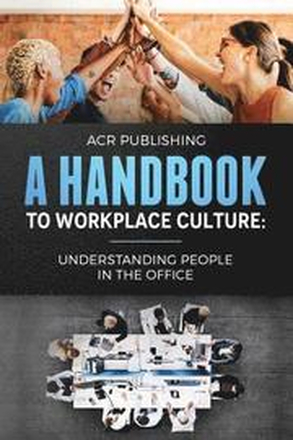 A Handbook to Workplace Culture: : Understanding People in the Office