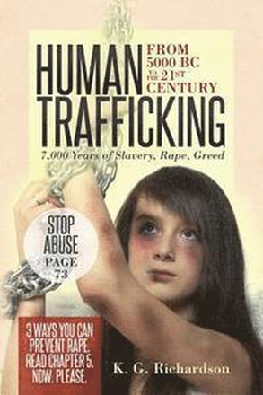 Human Trafficking: from 5000 BC to the 21st Century: 7,000 Years of Slavery, Rape, Greed