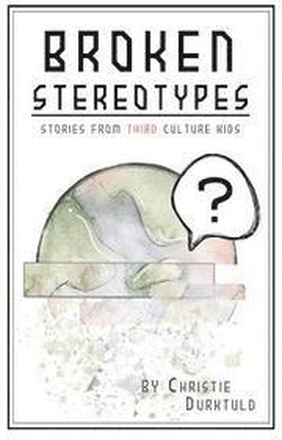 Broken Stereotypes: Stories from Third Culture Kids