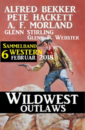 Sammelband 6 Western - Wildwest Outlaws Februar 2018