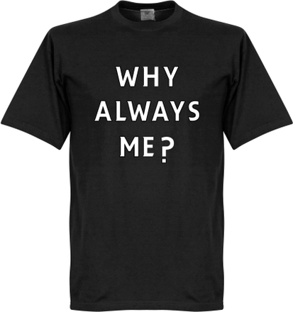 Why Always Me? T-Shirt - Zwart - Kinderen - 12