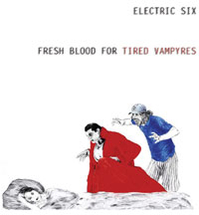 Electric Six: Fresh Blood For Tired Vampyres