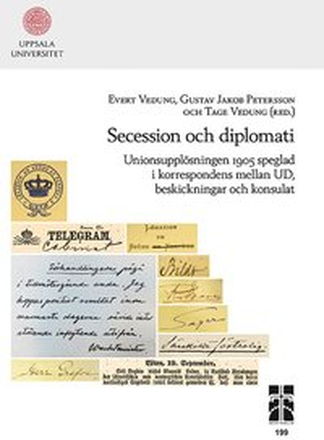 Secession och diplomati: Unionsupplösningen 1905 speglad i korrespondens mellan UD, beskickningar och konsulat