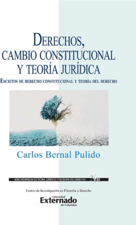 Derechos, cambio constitucional y teoría jurídica : escritos de derecho constitucional y teoría del derecho